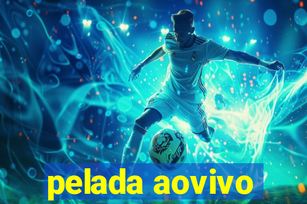 pelada aovivo